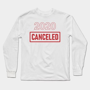 2020 is Canceled Long Sleeve T-Shirt